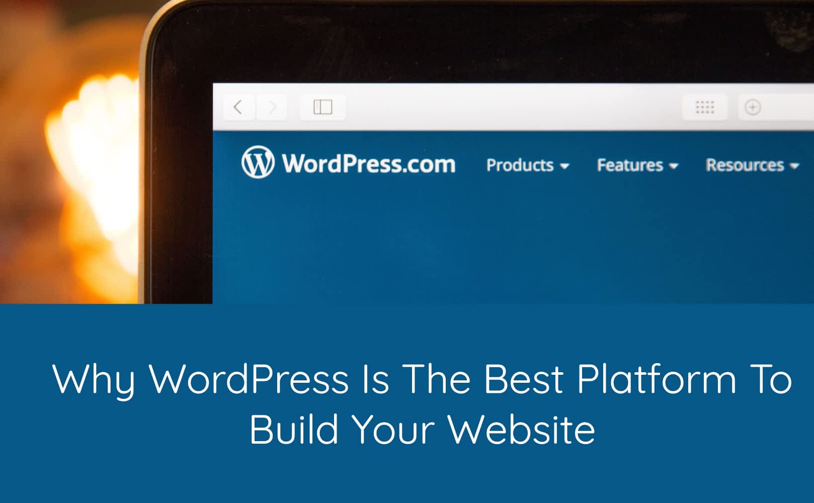 Why WordPress is the Best Platform to Build Your Website